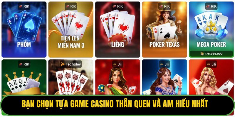 Bạn chọn tựa game casino thân quen và am hiểu nhất