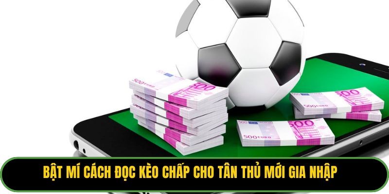 Bật mí cách đọc kèo chấp cho tân thủ mới gia nhập