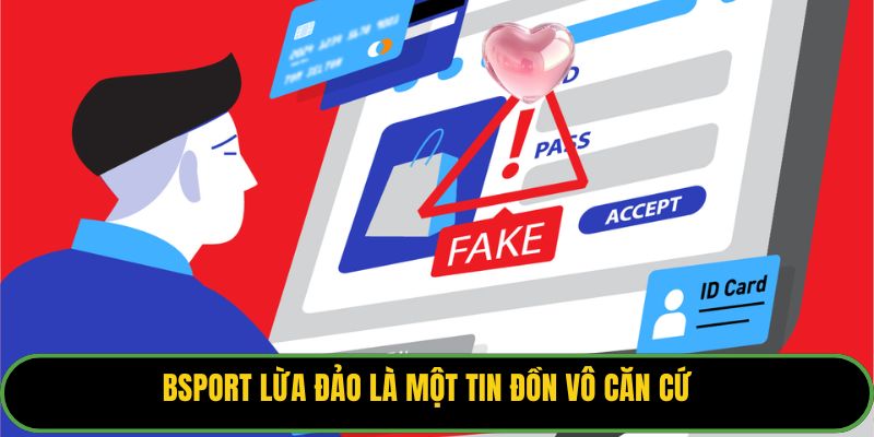 Bsport lừa đảo là một tin đồn vô căn cứ