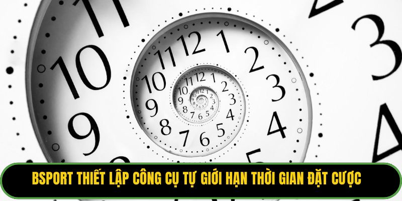 Bsport thiết lập công cụ tự giới hạn thời gian đặt cược