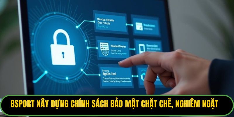 Bsport xây dựng chính sách bảo mật chặt chẽ, nghiêm ngặt