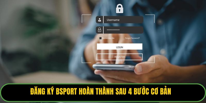 Đăng ký Bsport hoàn thành sau 4 bước cơ bản