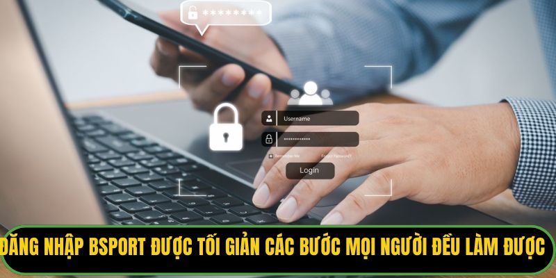 Đăng nhập Bsport được tối giản các bước để mọi người đều làm được
