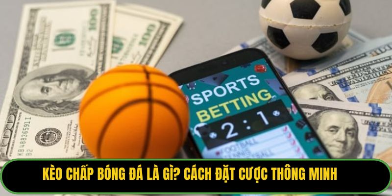 Kèo Chấp Bóng Đá Là Gì