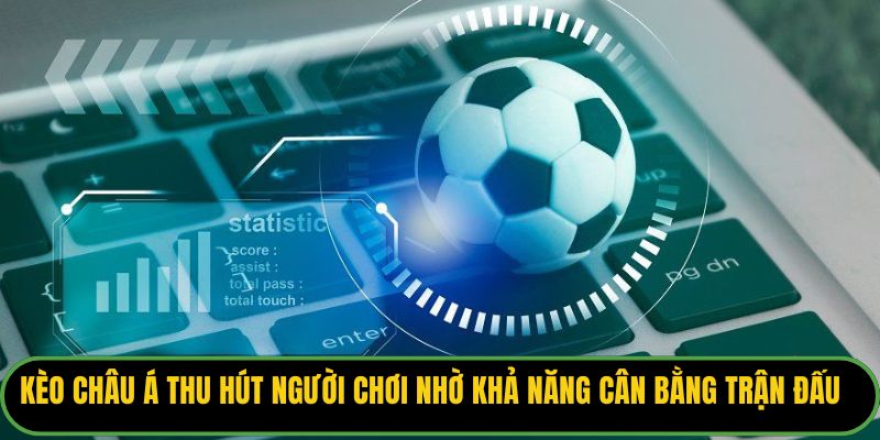 Kèo châu Á thu hút người chơi nhờ khả năng cân bằng trận đấu và giảm rủi ro