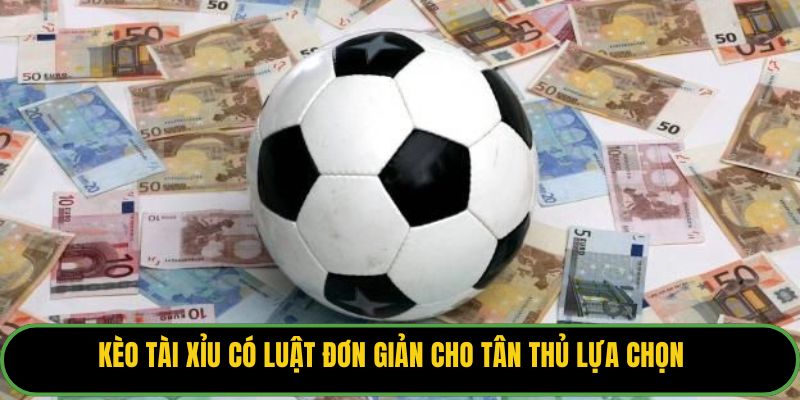 Kèo tài xỉu có luật đơn giản cho tân thủ lựa chọn