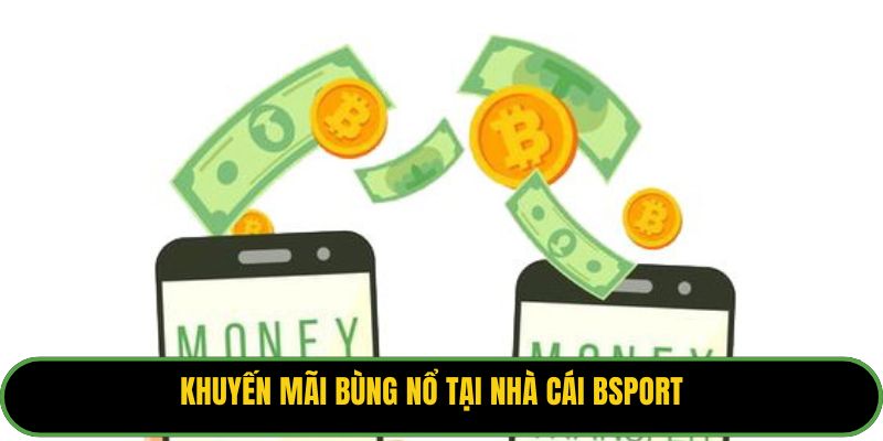 Khuyến mãi bùng nổ tại nhà cái Bsport