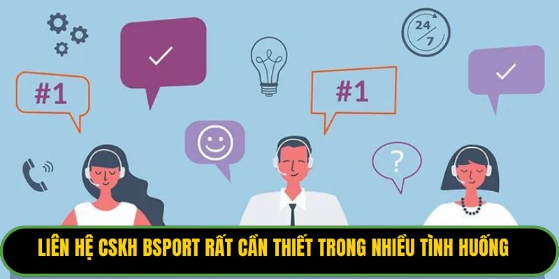 Liên hệ CSKH Bsport rất cần thiết trong nhiều tình huống