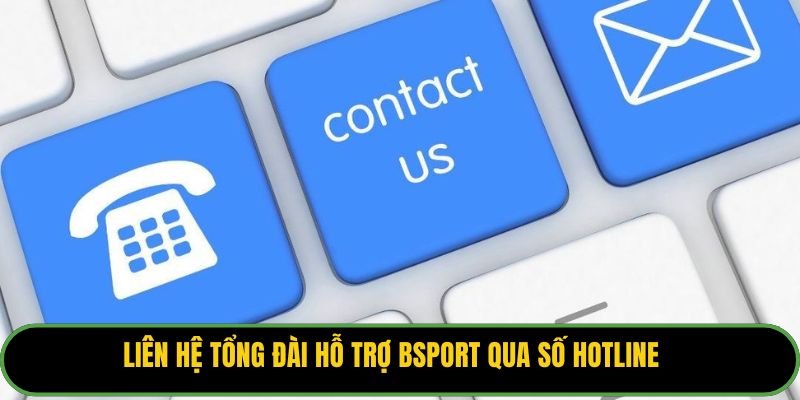 Liên hệ tổng đài hỗ trợ Bsport qua số hotline