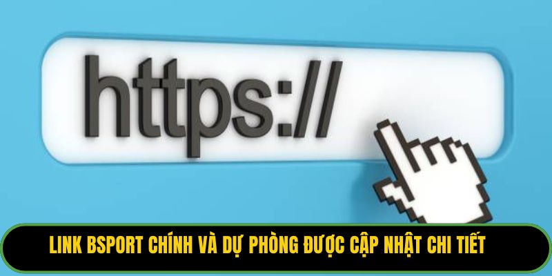 Link Bsport chính và dự phòng được cập nhật chi tiết 