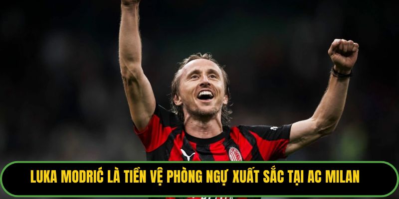 Luka Modrić là tiền vệ phòng ngự xuất sắc tại AC Milan