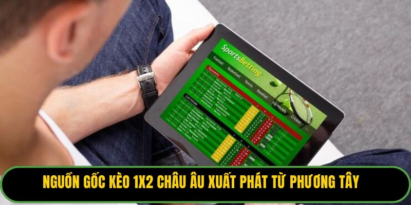 Nguồn gốc kèo 1x2 châu Âu xuất phát từ phương Tây
