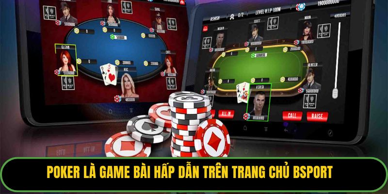Poker là game bài hấp dẫn trên trang chủ Bsport