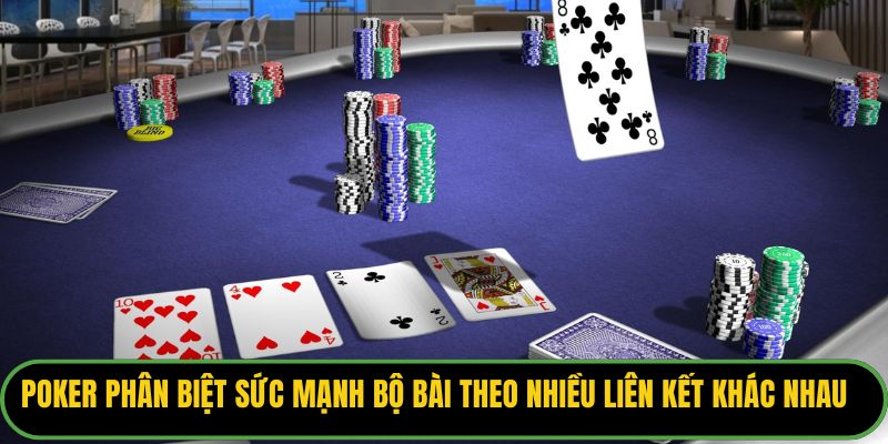 Poker phân biệt sức mạnh bộ bài theo nhiều liên kết khác nhau