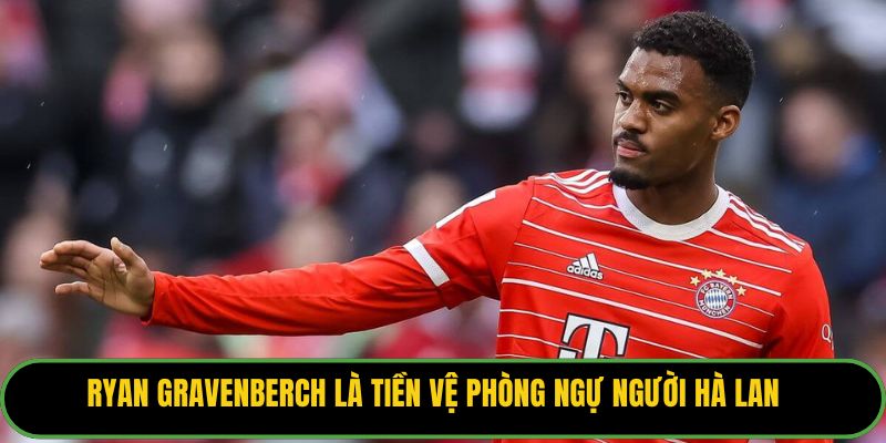 Ryan Gravenberch là tiền vệ phòng ngự người Hà Lan