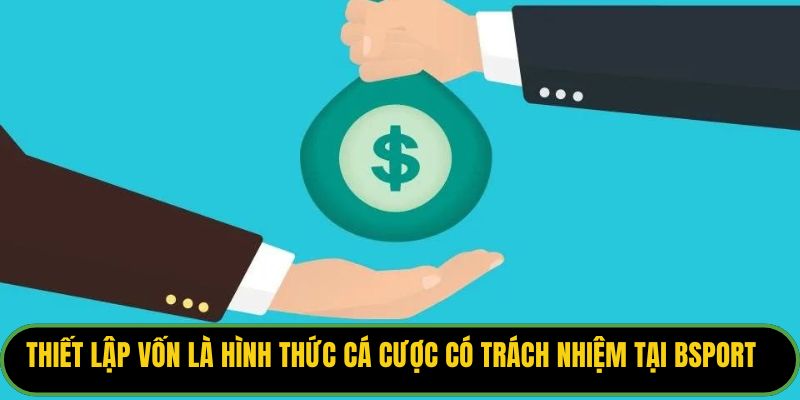 Thiết lập vốn là hình thức cá cược có trách nhiệm tại Bsport
