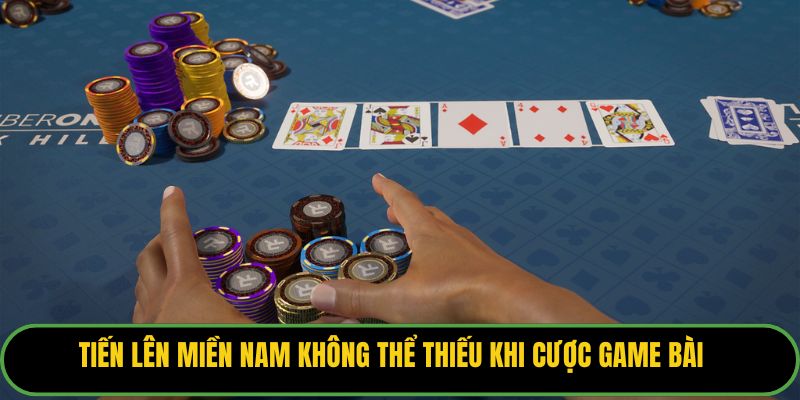 Tiến lên miền Nam không thể thiếu khi cược game bài