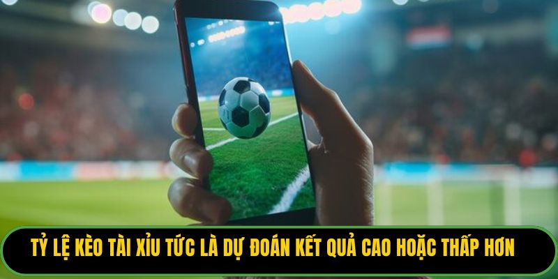 Tỷ lệ kèo tài xỉu tức là dự đoán kết quả cao hoặc thấp hơn