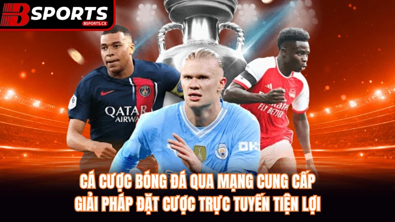 Cá cược bóng đá qua mạng cung cấp giải pháp đặt cược trực tuyến tiện lợi.