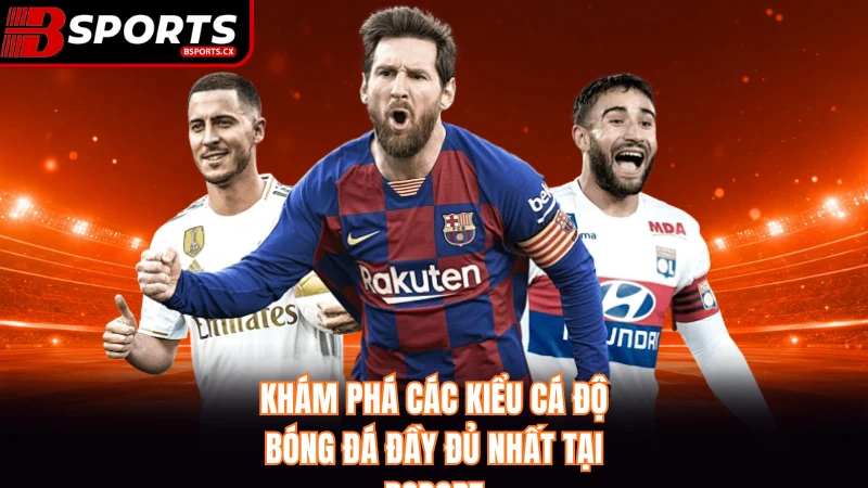 Các Kiểu Cá Độ Bóng Đá