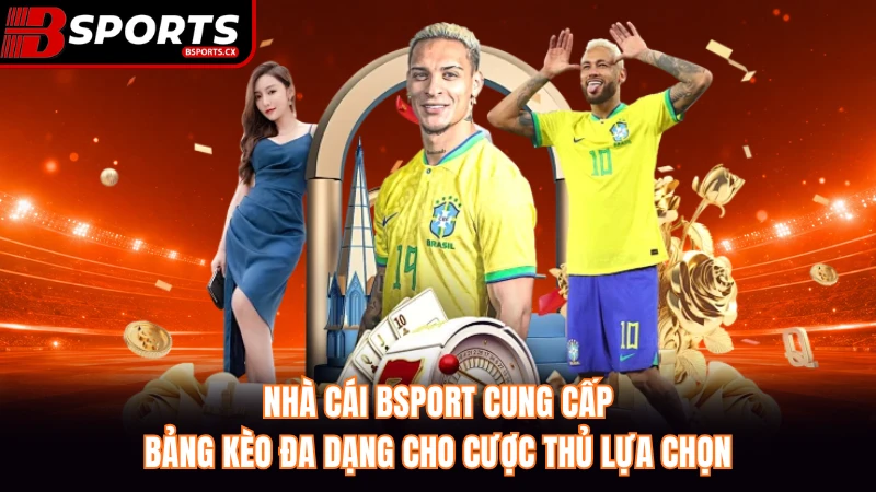 Nhà cái Bsport cung cấp bảng kèo đa dạng cho cược thủ lựa chọn.