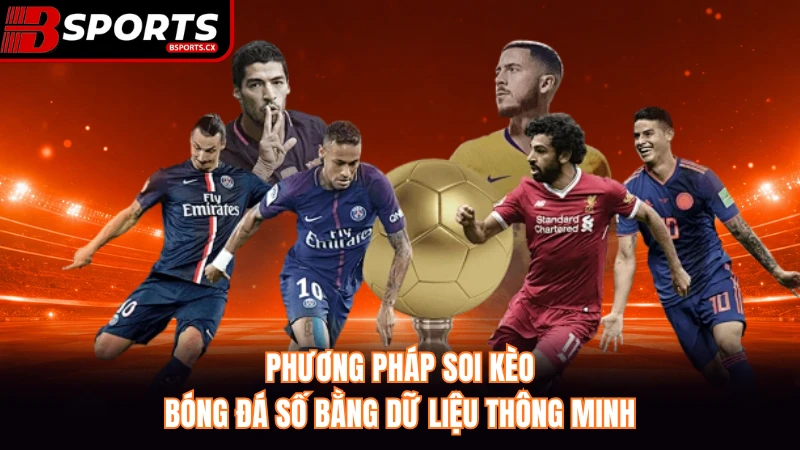 Phương pháp soi kèo bóng đá số bằng dữ liệu thông minh