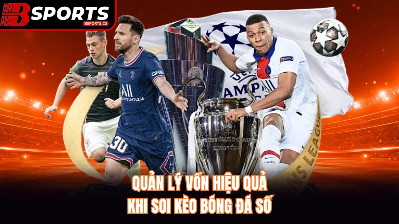 Quản lý vốn hiệu quả khi soi kèo bóng đá số