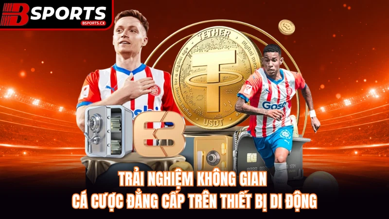 Trải nghiệm không gian cá cược đẳng cấp trên thiết bị di động