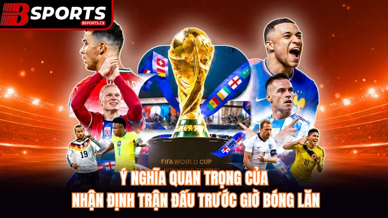 Ý nghĩa quan trọng của nhận định trận đấu trước giờ bóng lăn.