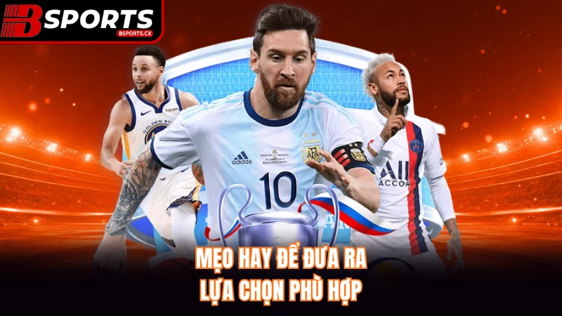 Mẹo hay để đưa ra lựa chọn phfu hợp